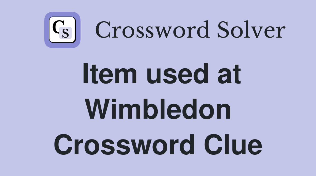 Item used at Wimbledon Crossword Clue