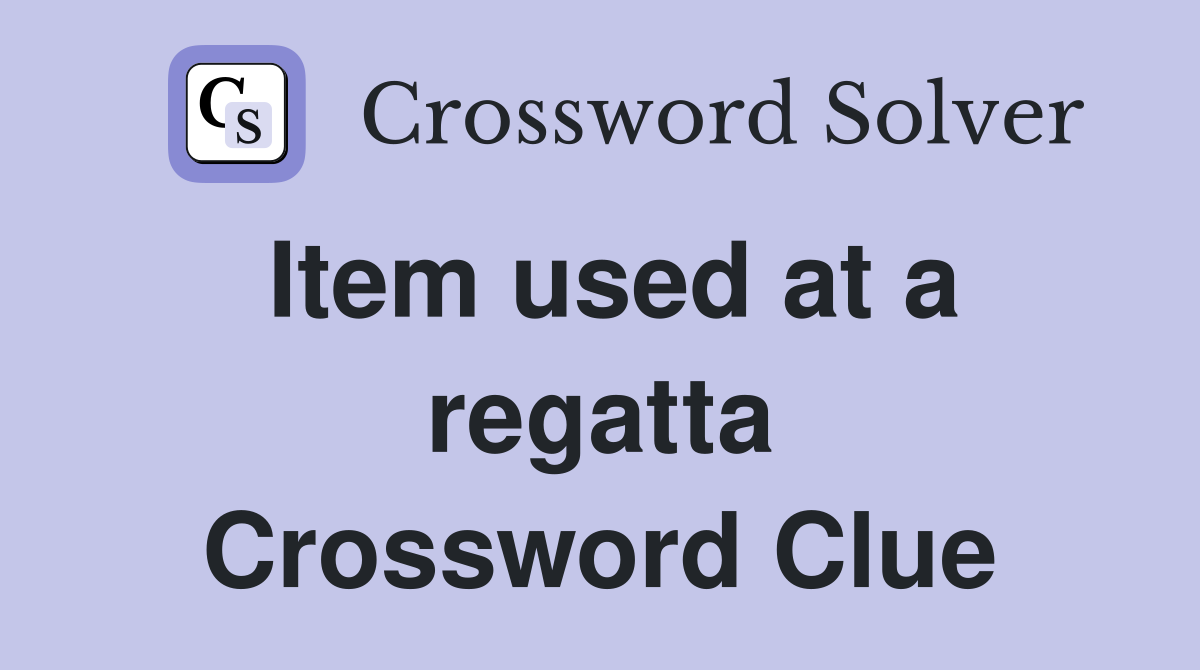 Item used at a regatta Crossword Clue