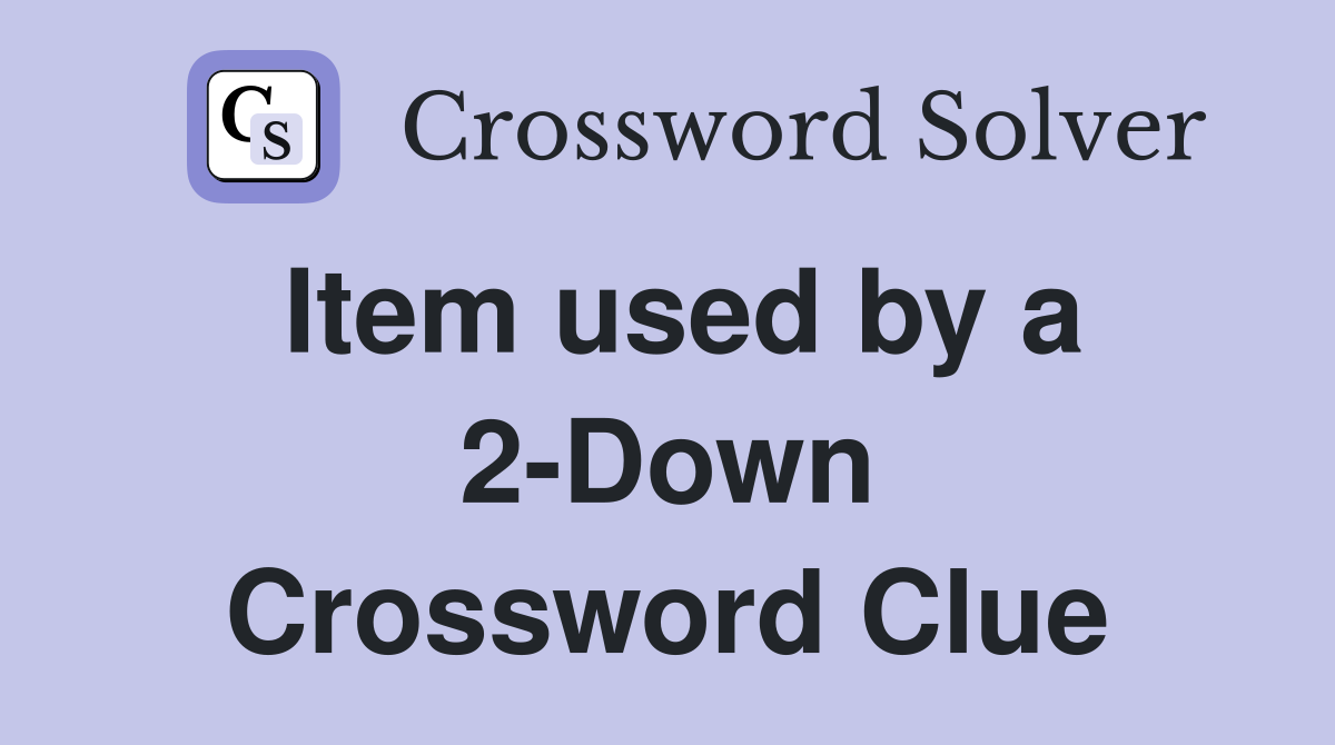 Item used by a 2-Down Crossword Clue