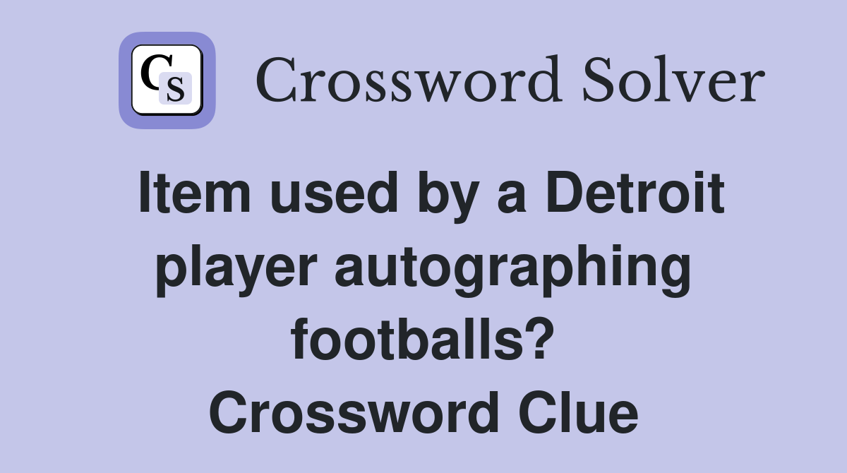 Item used by a Detroit player autographing footballs? Crossword Clue
