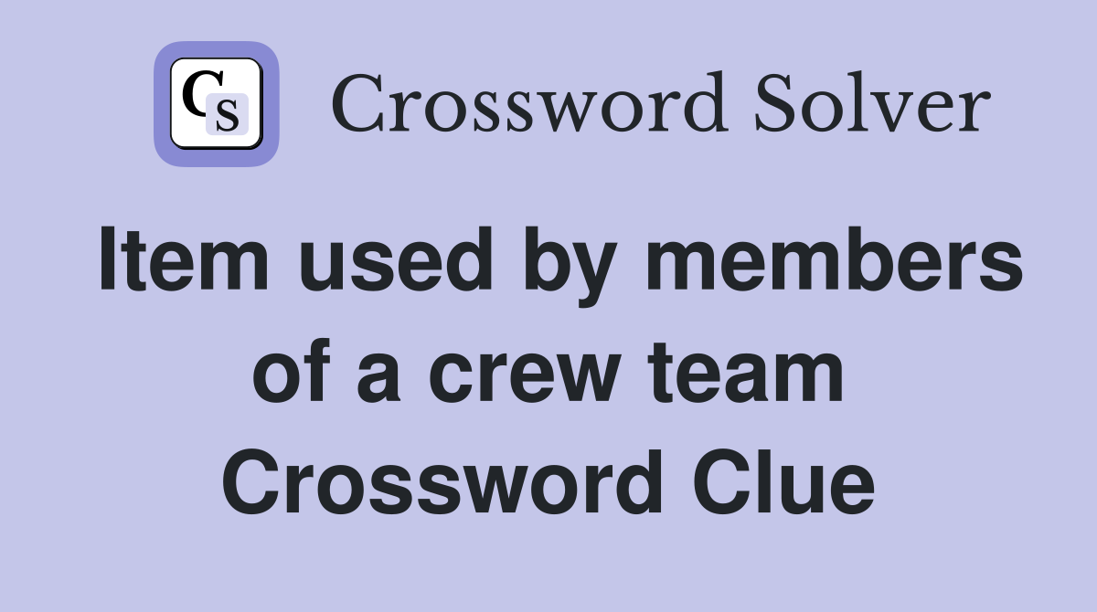 Item used by members of a crew team Crossword Clue