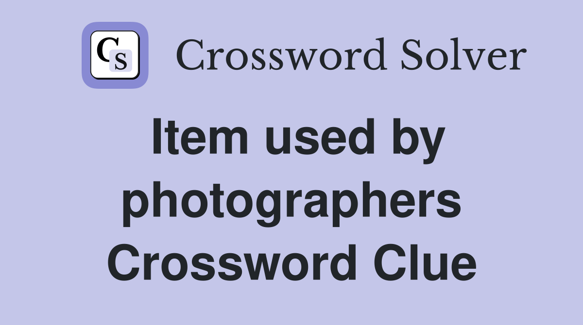 Item used by photographers Crossword Clue