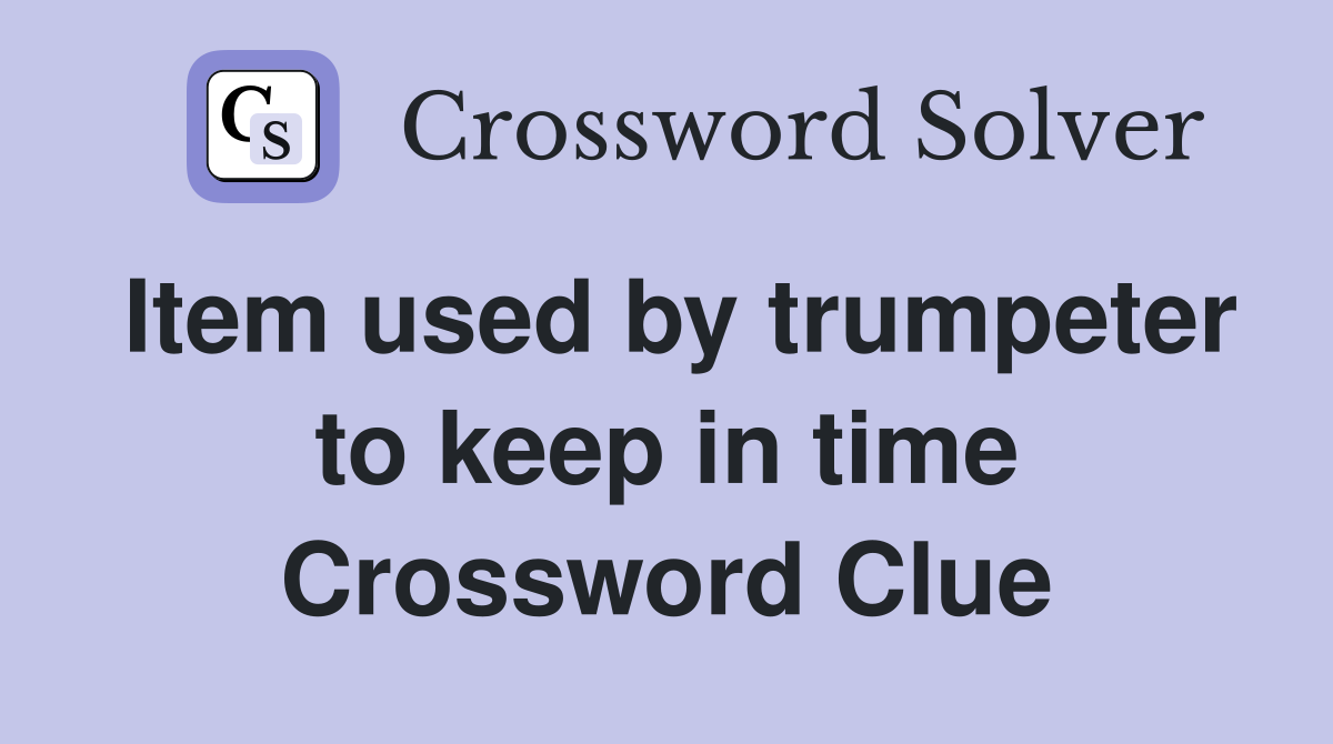 Item used by trumpeter to keep in time Crossword Clue