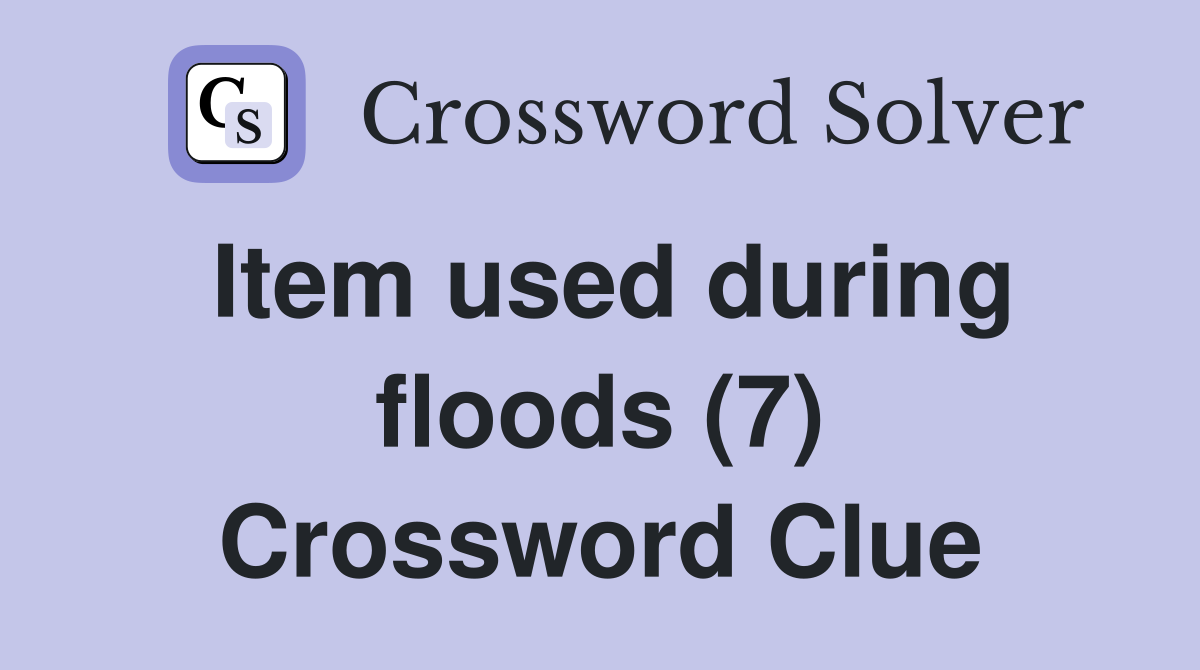 Item used during floods (7) Crossword Clue