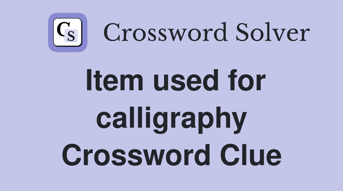 Item used for calligraphy Crossword Clue