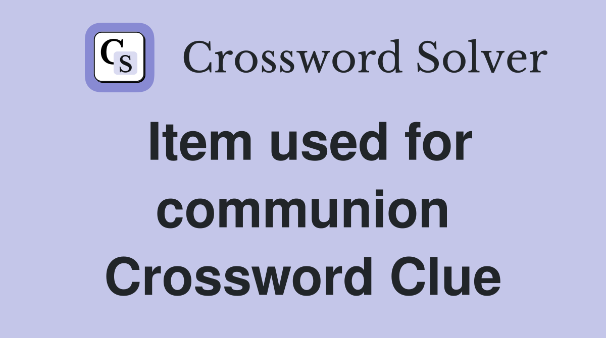 Item used for communion Crossword Clue