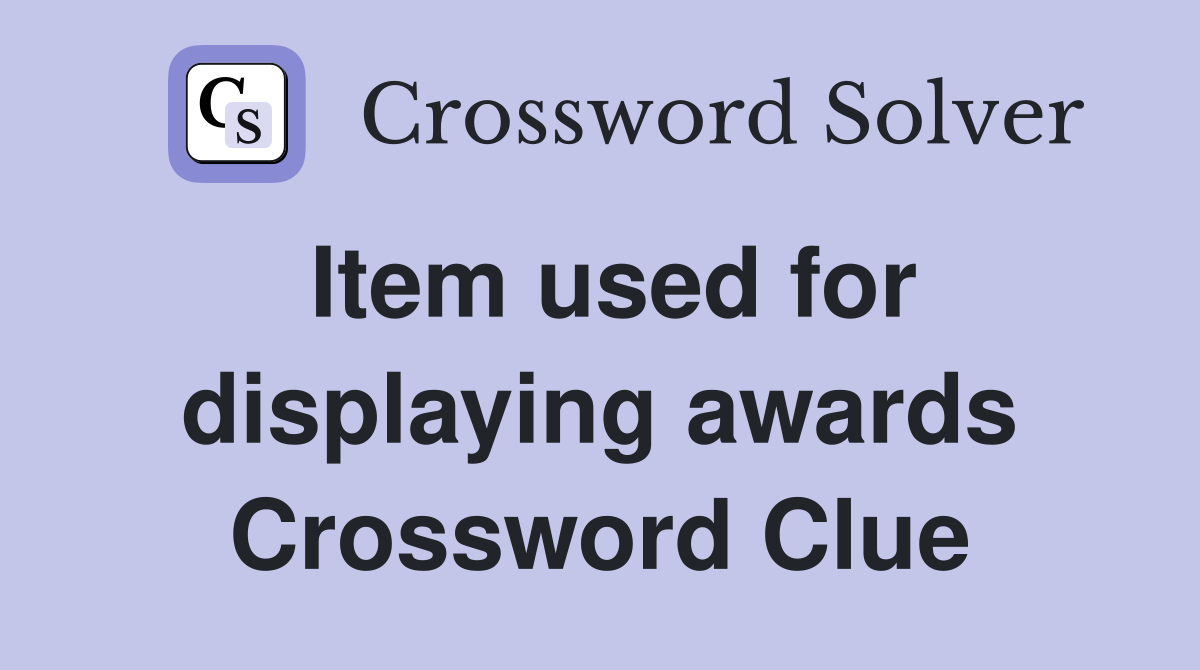 Item used for displaying awards Crossword Clue