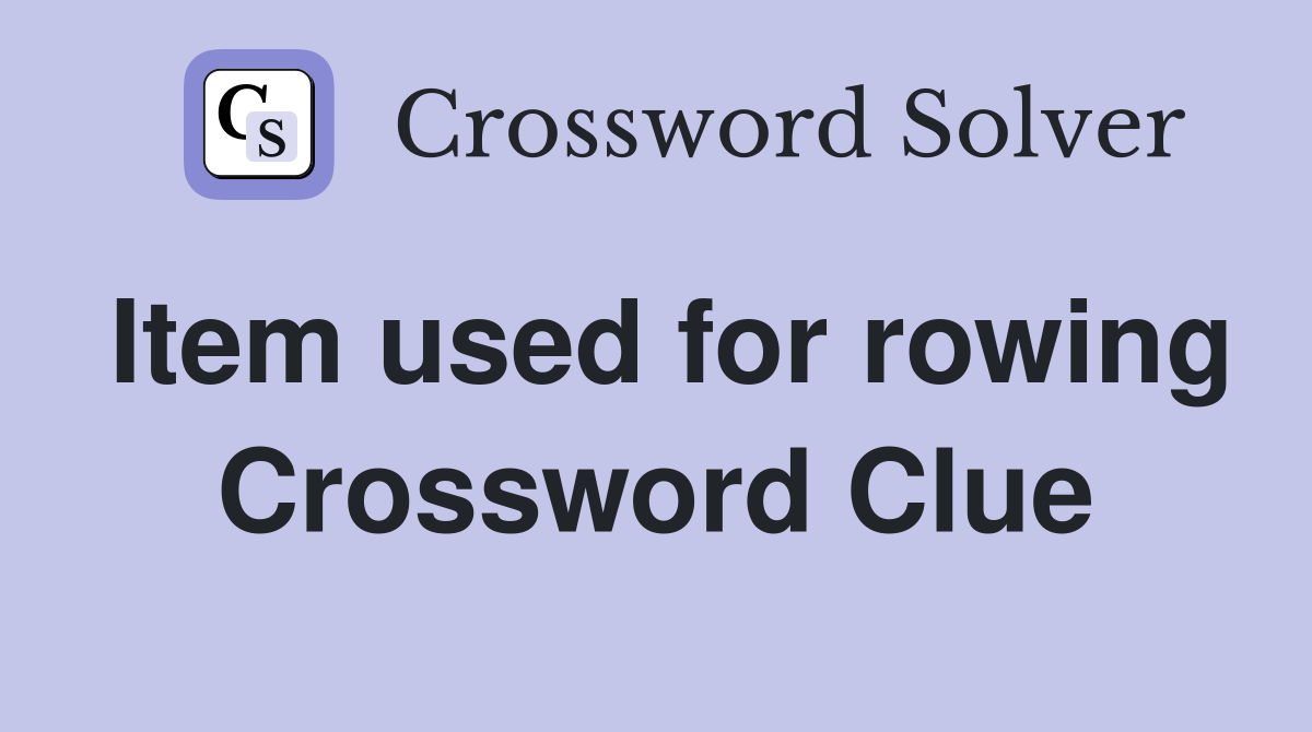 Item used for rowing Crossword Clue
