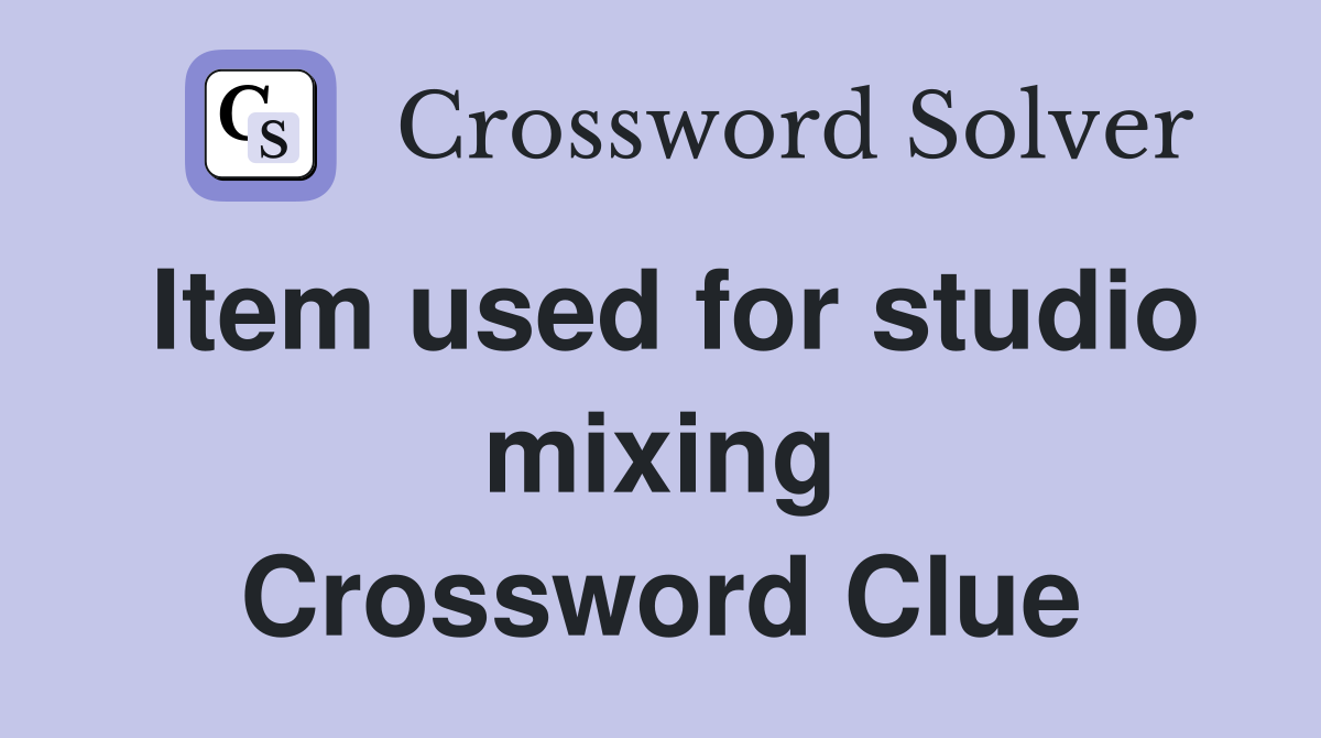 Item used for studio mixing Crossword Clue
