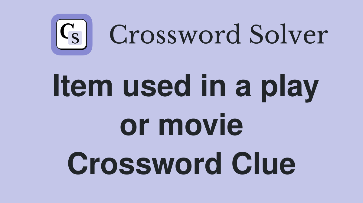 Item used in a play or movie Crossword Clue