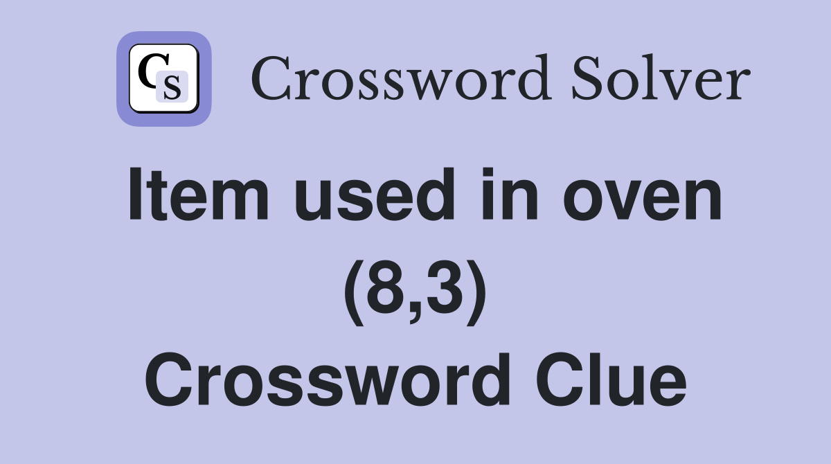 Item used in oven (8,3) Crossword Clue