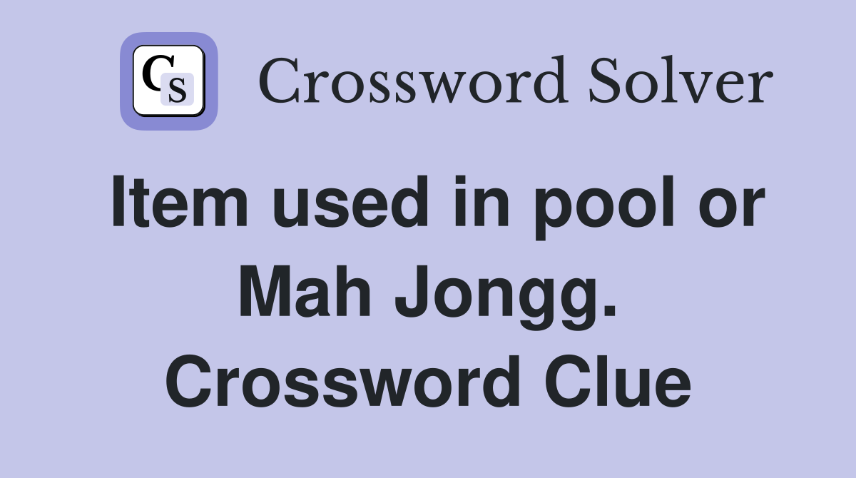 Item used in pool or Mah Jongg. Crossword Clue