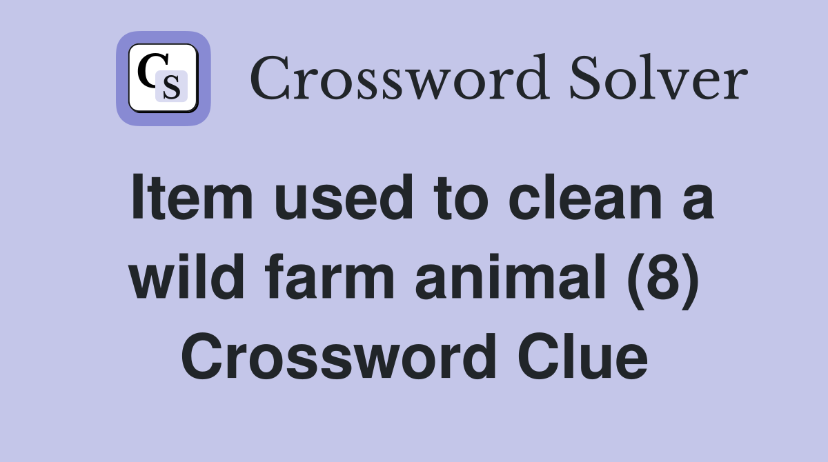 Item used to clean a wild farm animal (8) Crossword Clue