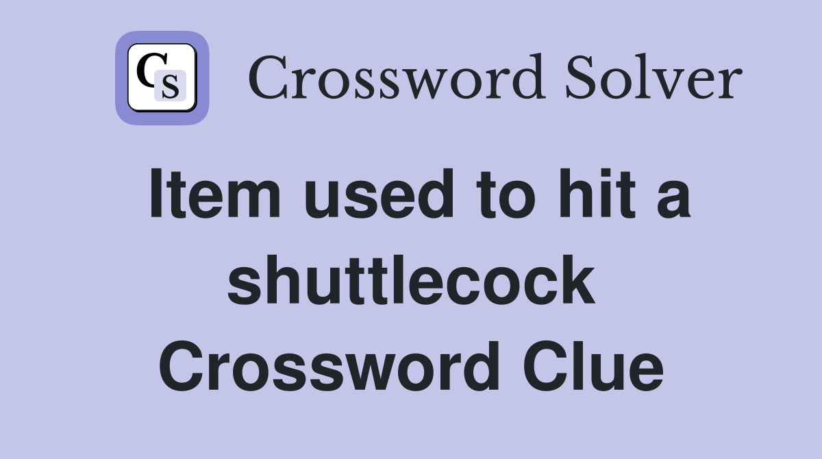 Item used to hit a shuttlecock Crossword Clue