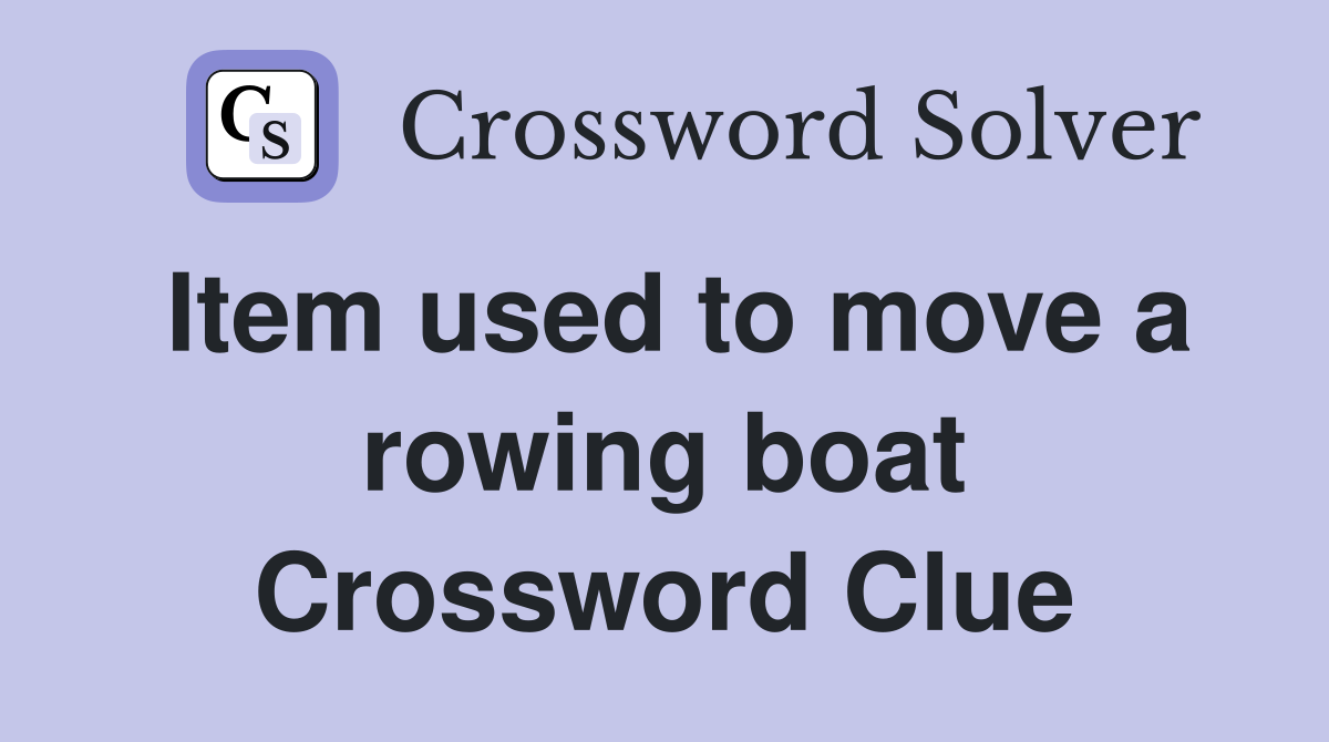 Item used to move a rowing boat Crossword Clue