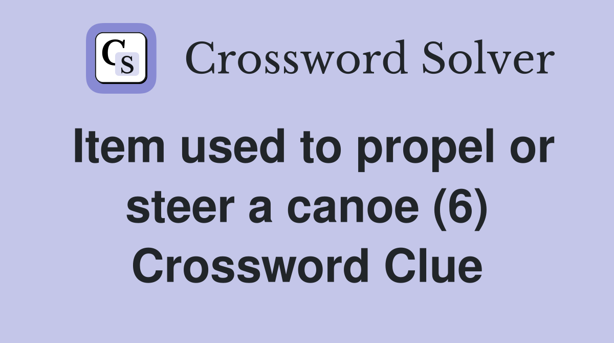 Item used to propel or steer a canoe (6) Crossword Clue