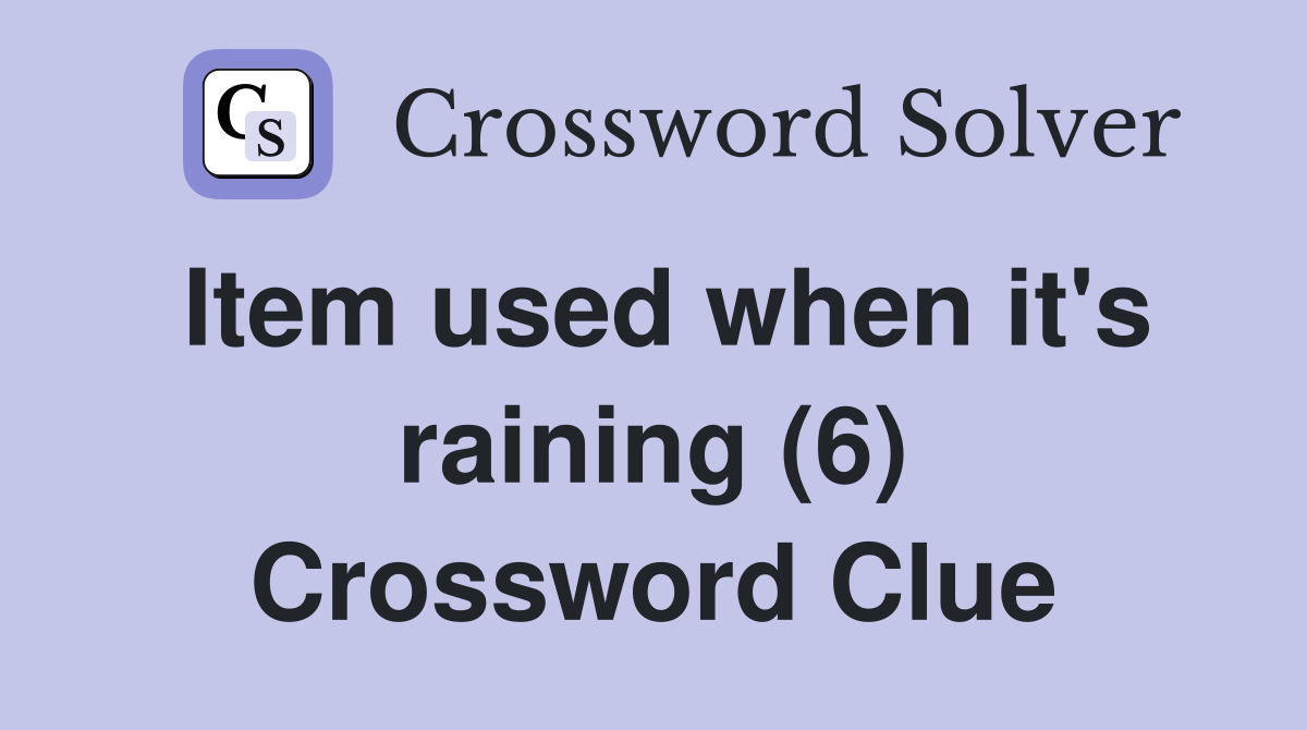 Item used when it's raining (6) Crossword Clue