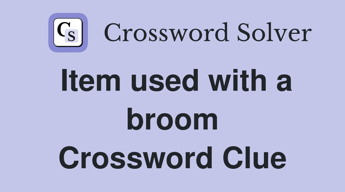 Item used with a broom Crossword Clue