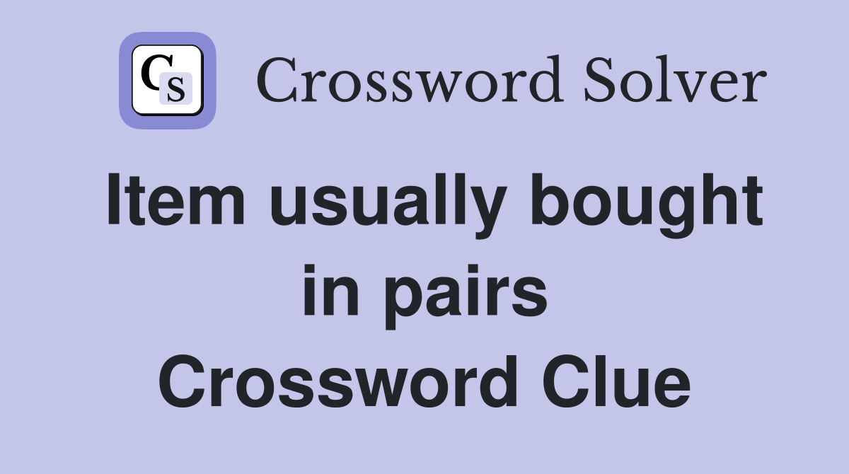 Item usually bought in pairs Crossword Clue
