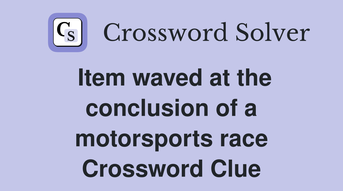 Item waved at the conclusion of a motorsports race Crossword Clue