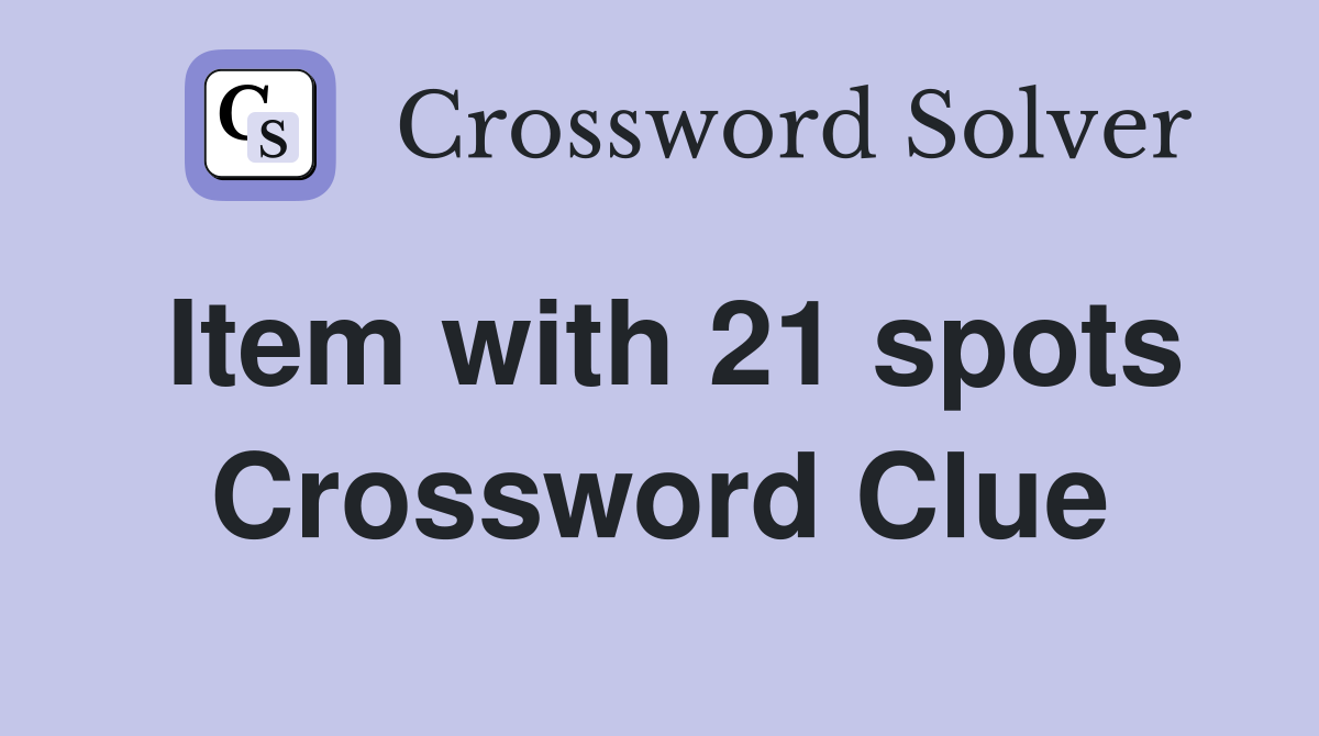 Item with 21 spots Crossword Clue
