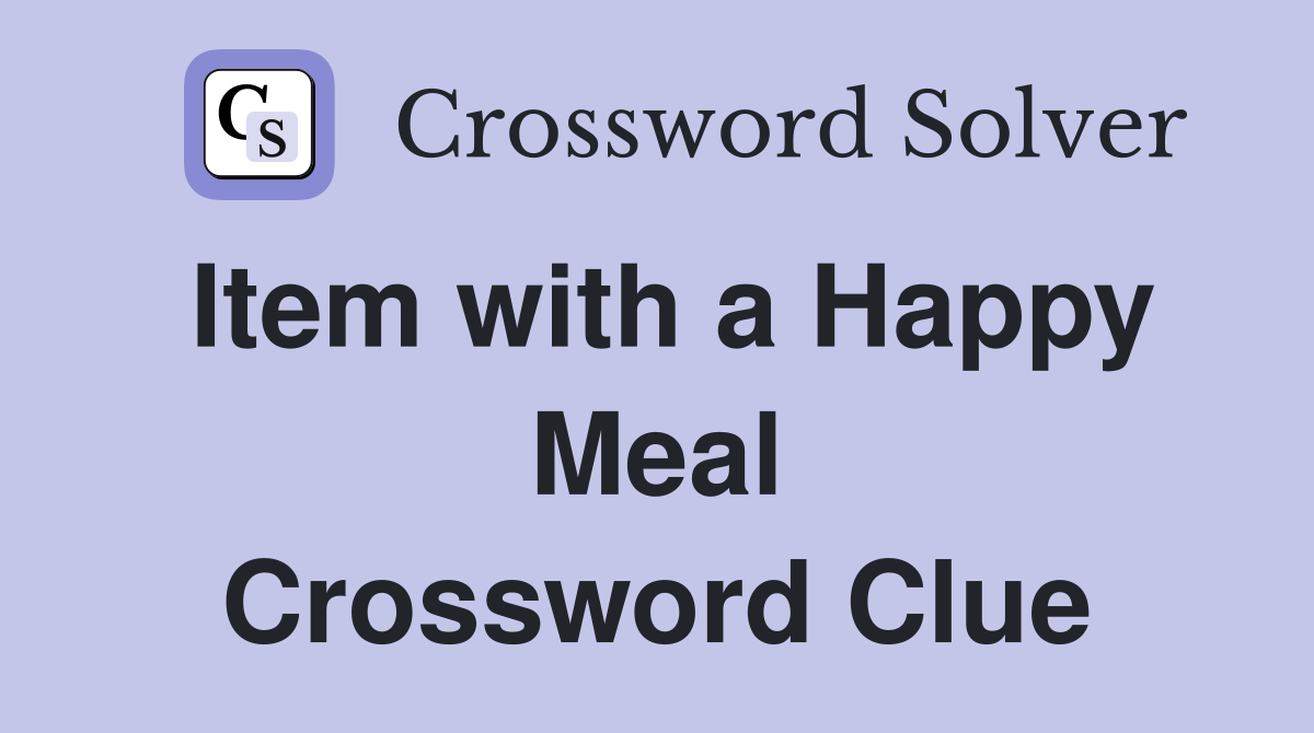 Item with a Happy Meal Crossword Clue
