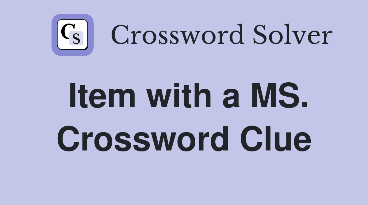 Item with a MS. Crossword Clue