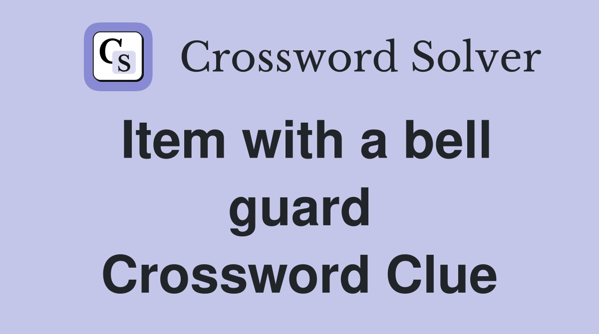 Item with a bell guard Crossword Clue