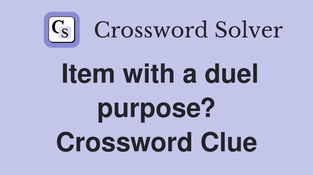 Item with a duel purpose? Crossword Clue