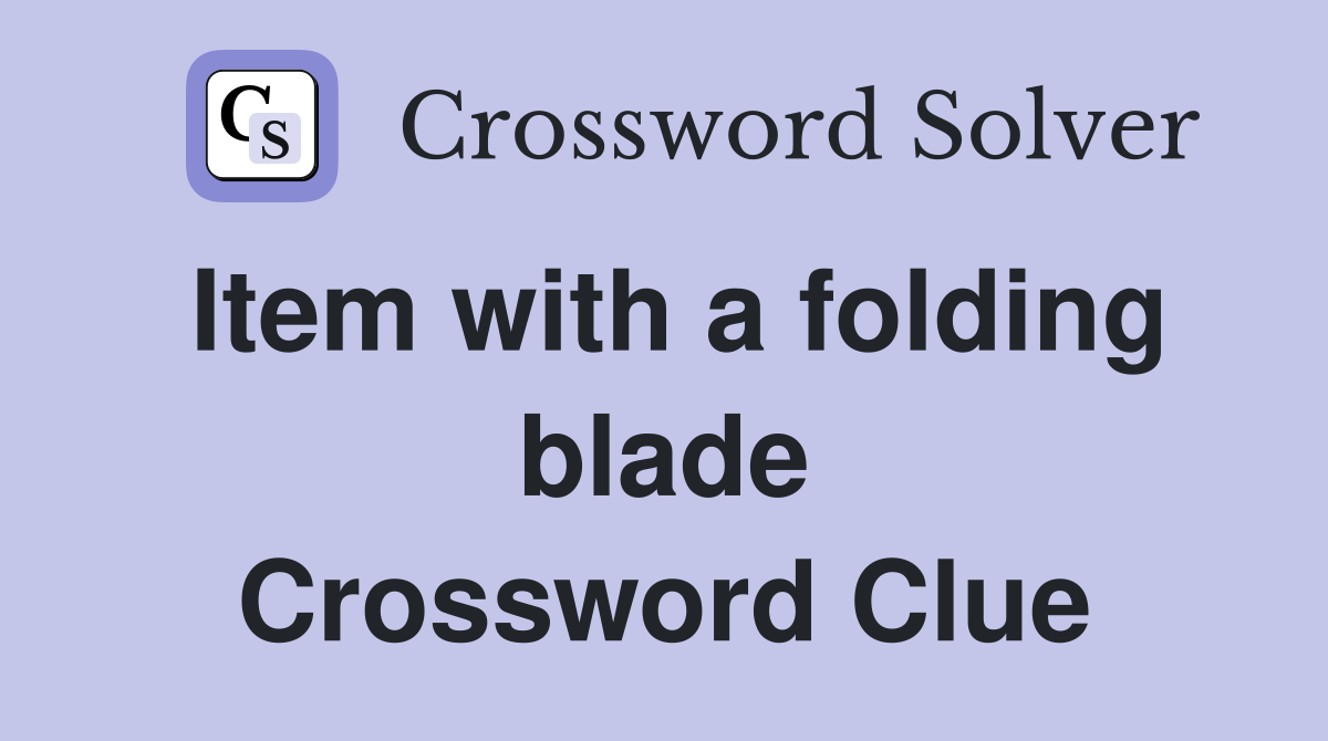 Item with a folding blade Crossword Clue