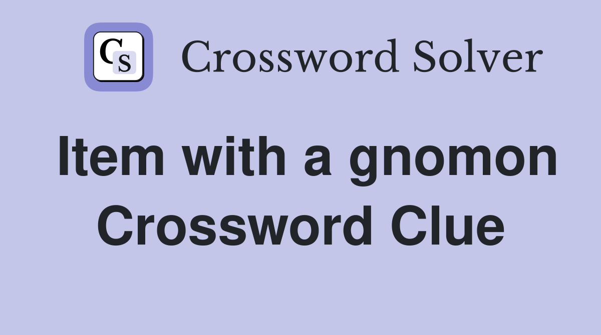 Item with a gnomon Crossword Clue
