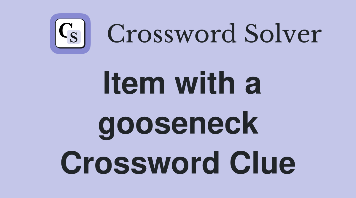 Item with a gooseneck Crossword Clue