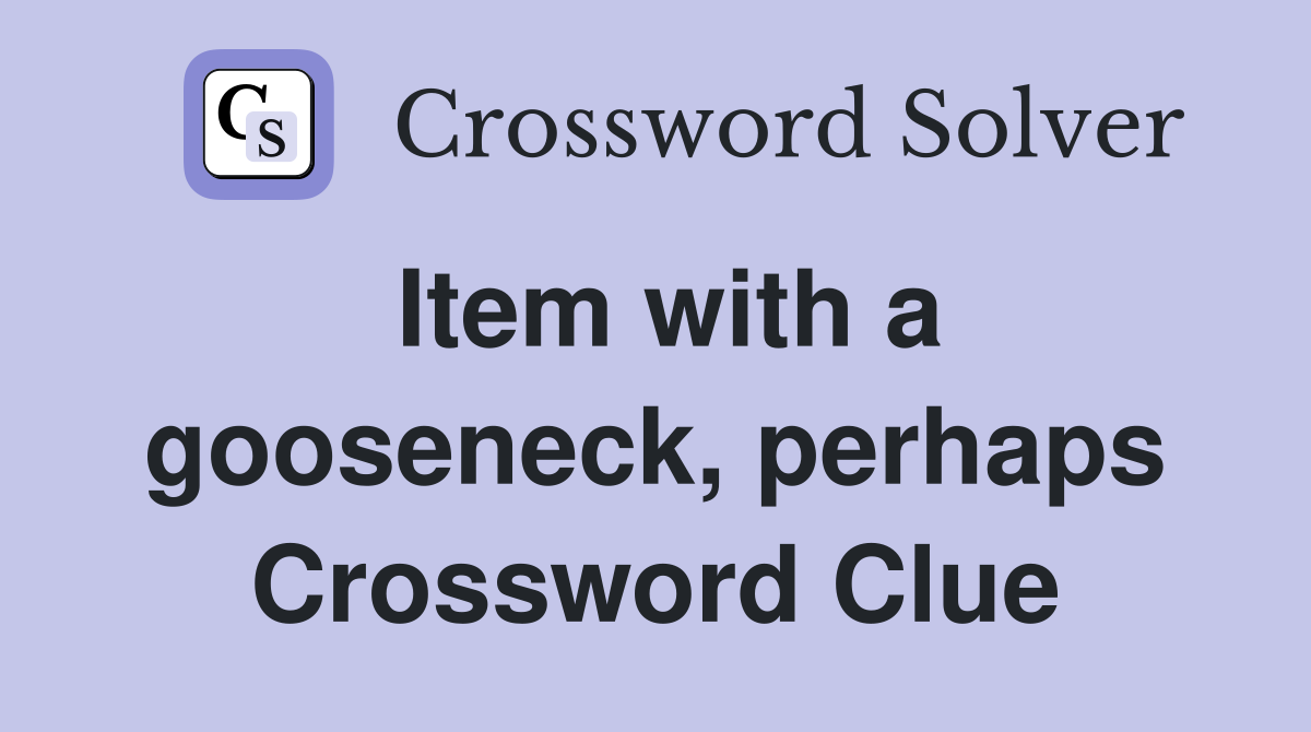 Item with a gooseneck, perhaps Crossword Clue