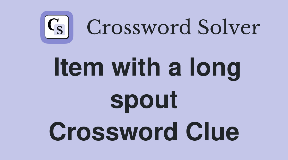 Item with a long spout Crossword Clue