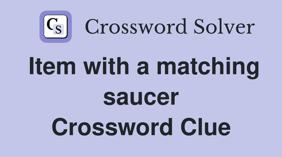Item with a matching saucer Crossword Clue