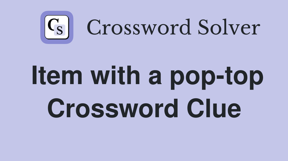 Item with a pop-top Crossword Clue