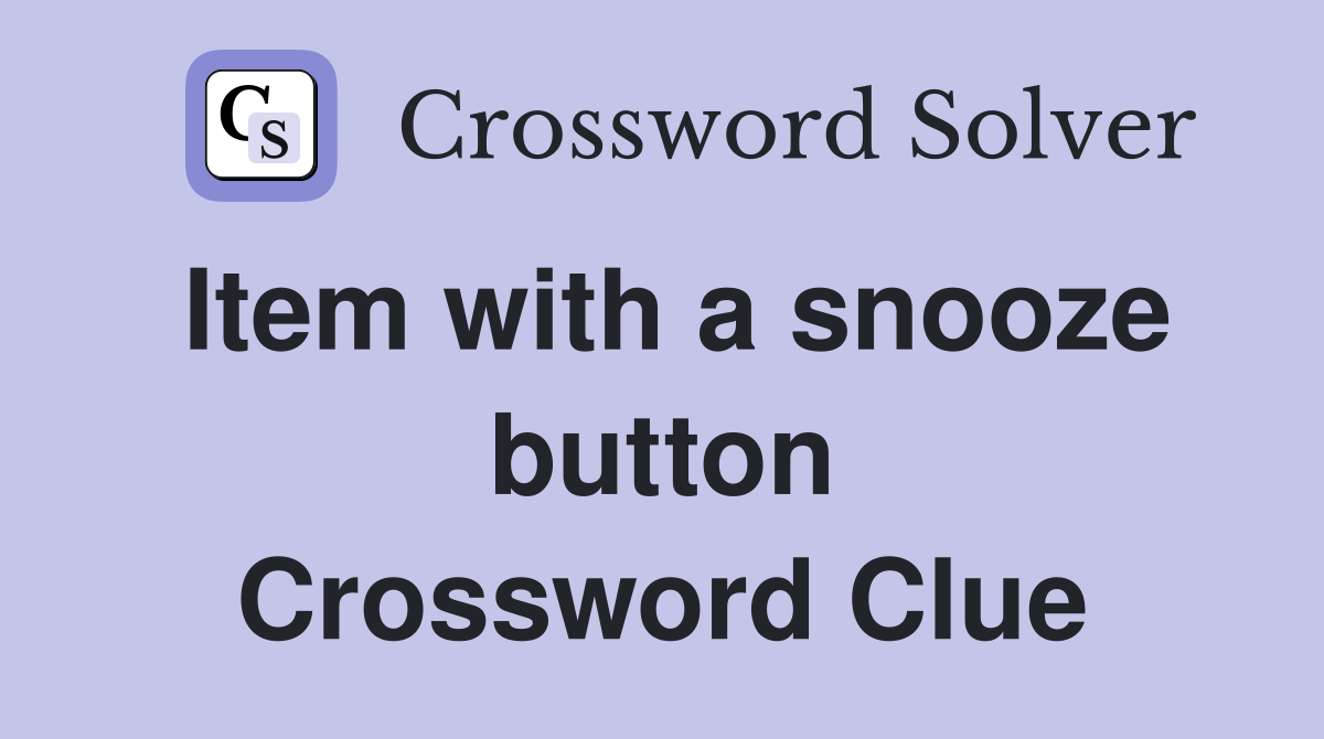 Item with a snooze button Crossword Clue