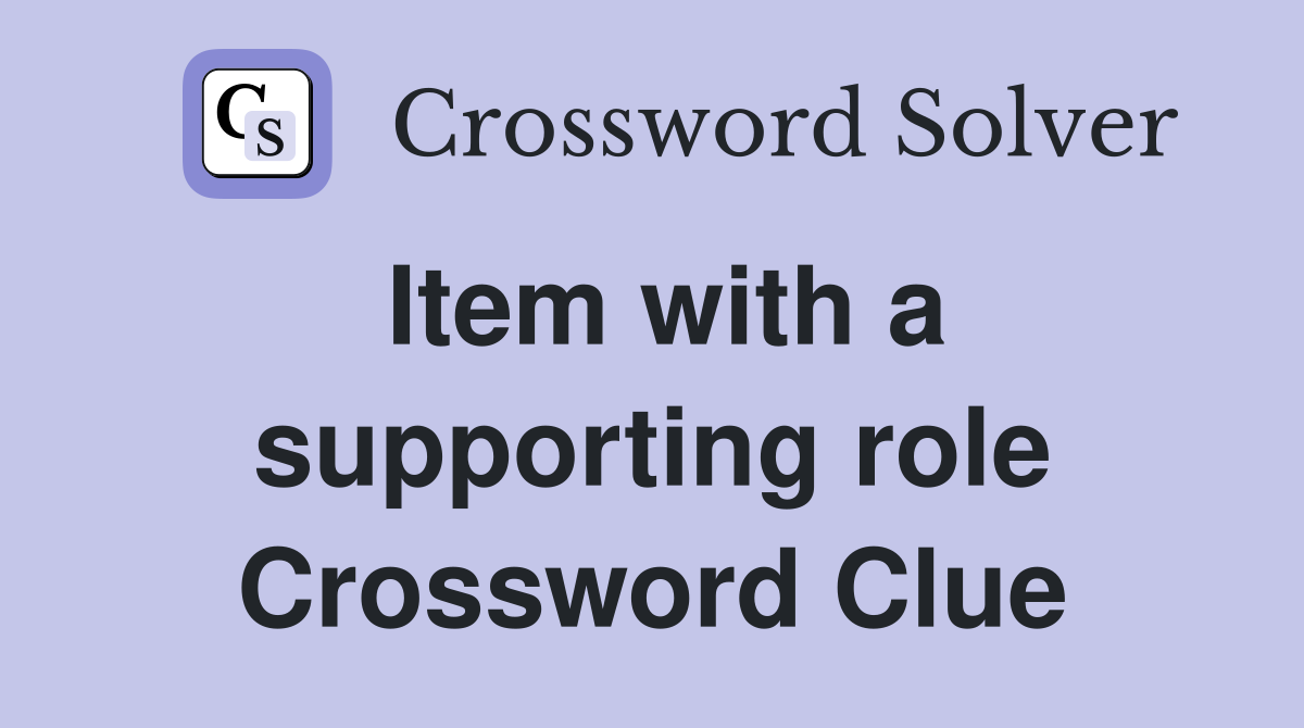 Item with a supporting role Crossword Clue