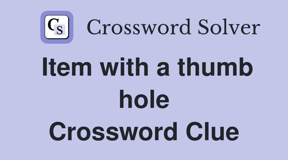 Item with a thumb hole Crossword Clue