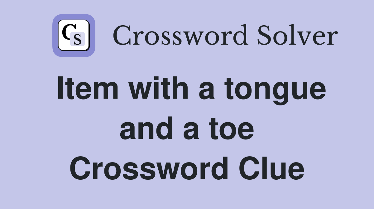 Item with a tongue and a toe Crossword Clue