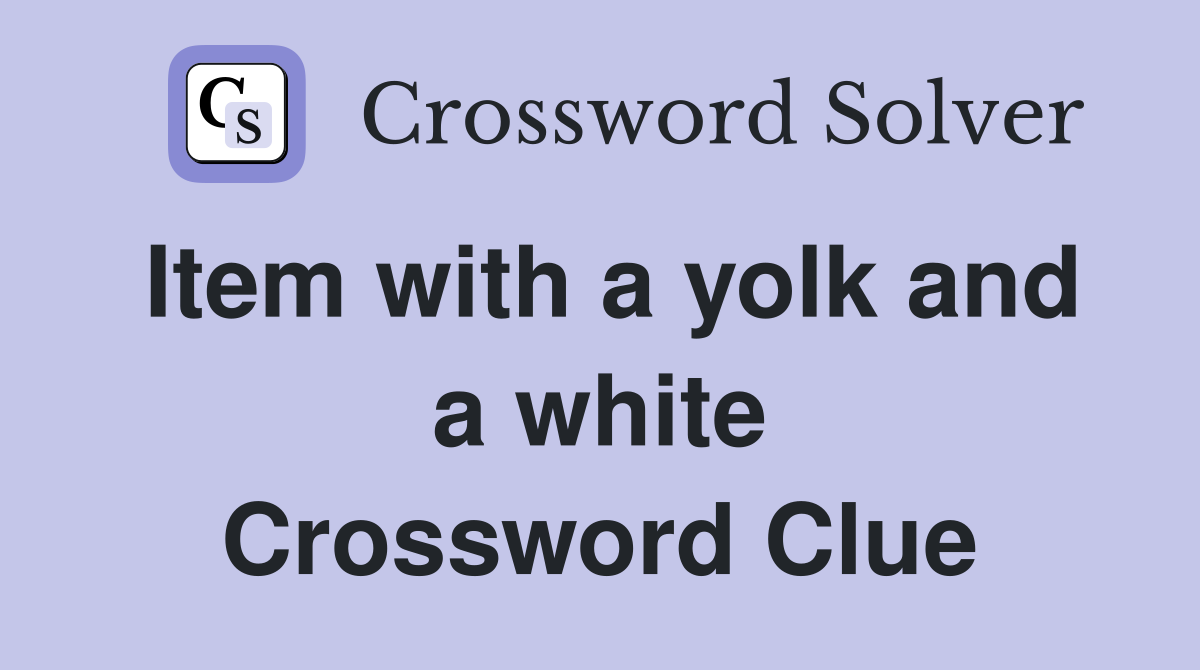 Item with a yolk and a white Crossword Clue