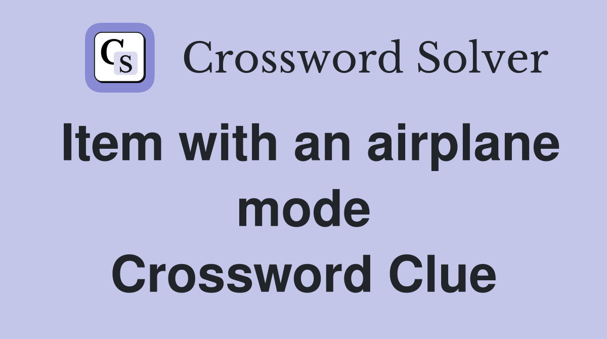 Item with an airplane mode Crossword Clue