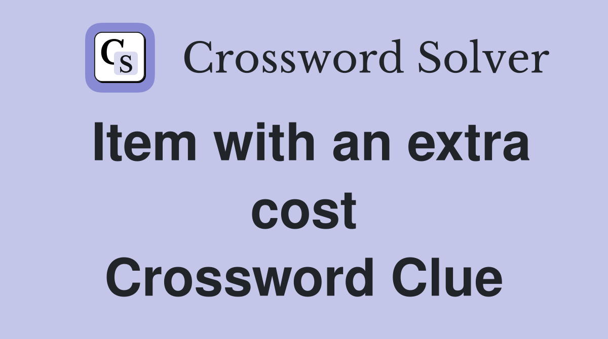 Item with an extra cost Crossword Clue
