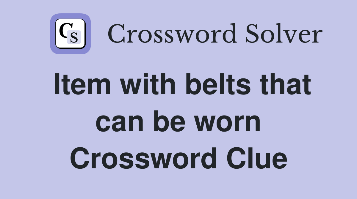 Item with belts that can be worn Crossword Clue