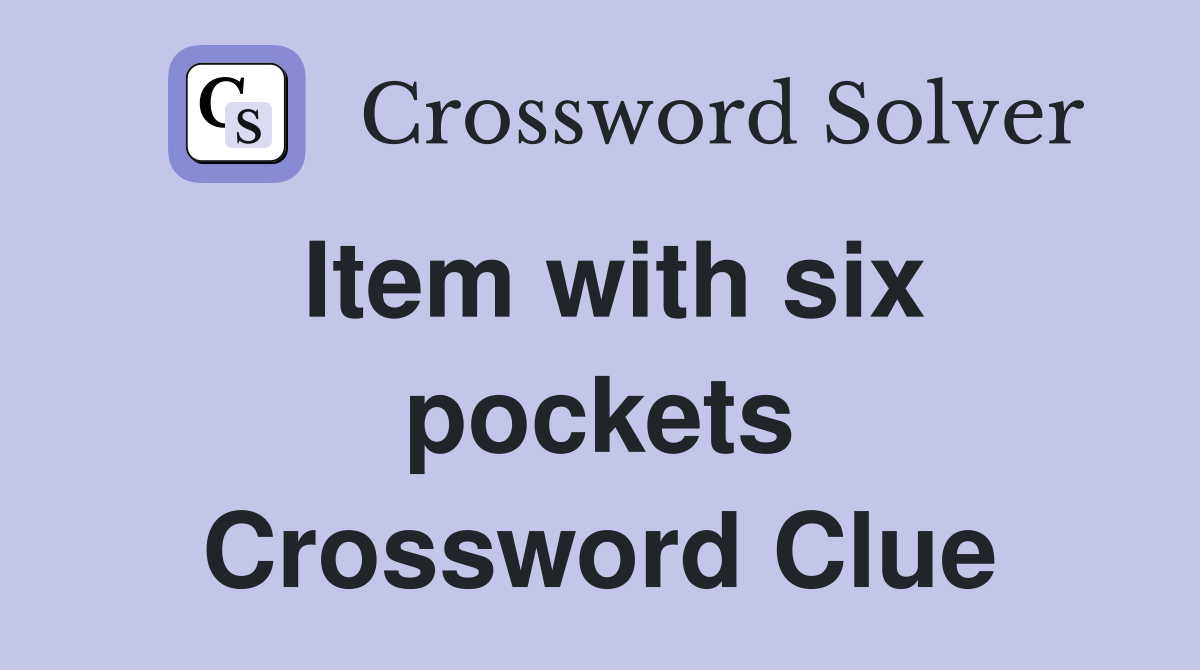 Item with six pockets Crossword Clue