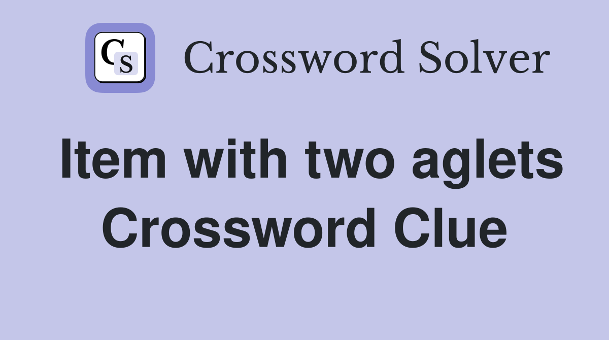 Item with two aglets Crossword Clue
