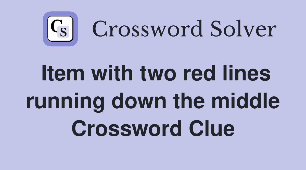 Item with two red lines running down the middle Crossword Clue
