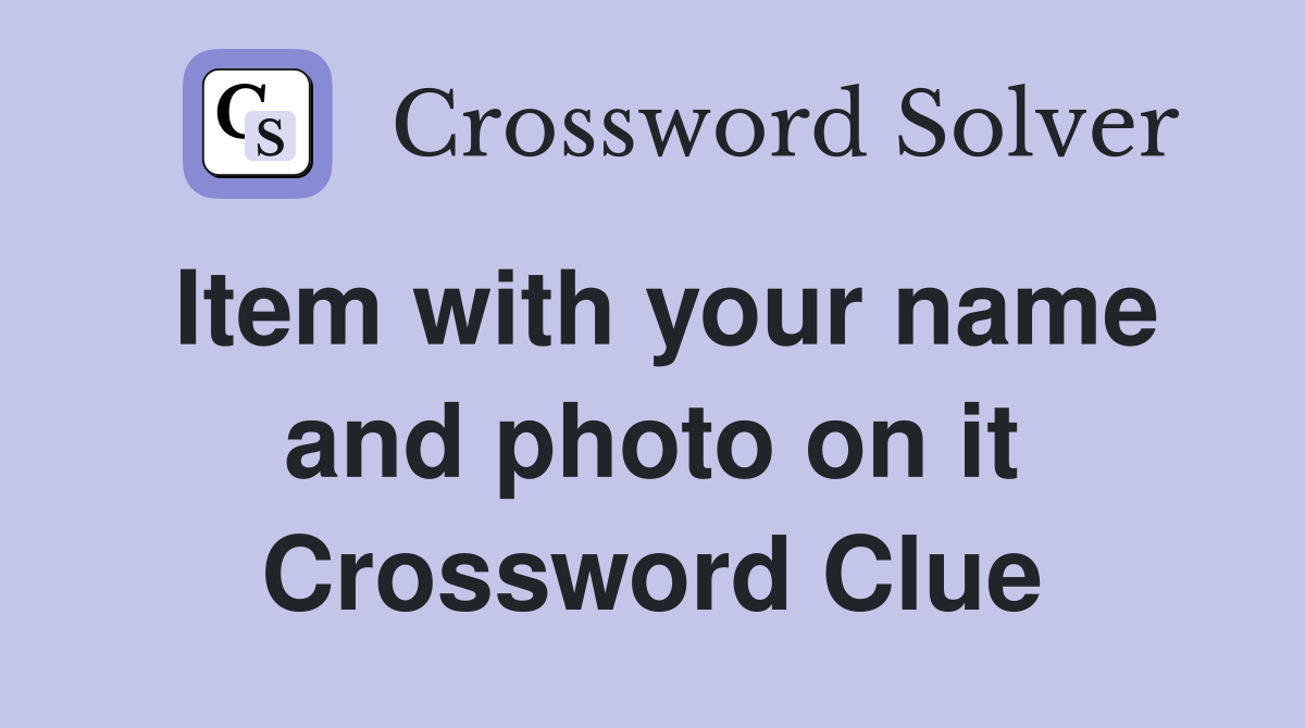 Item with your name and photo on it Crossword Clue