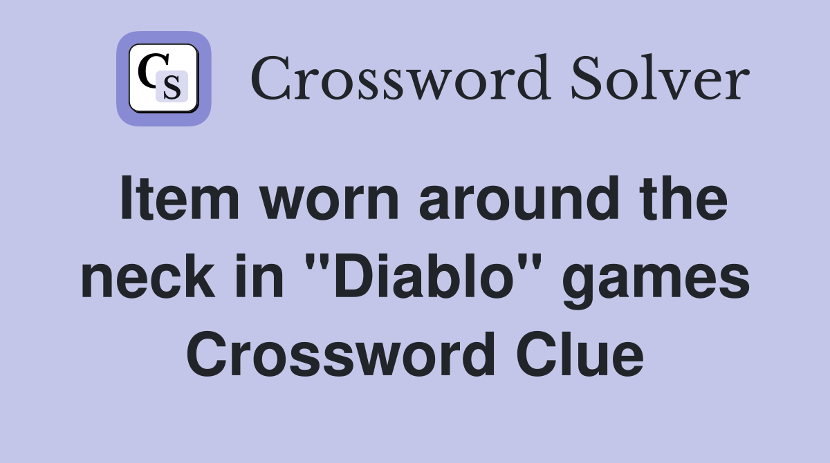 Item worn around the neck in "Diablo" games Crossword Clue