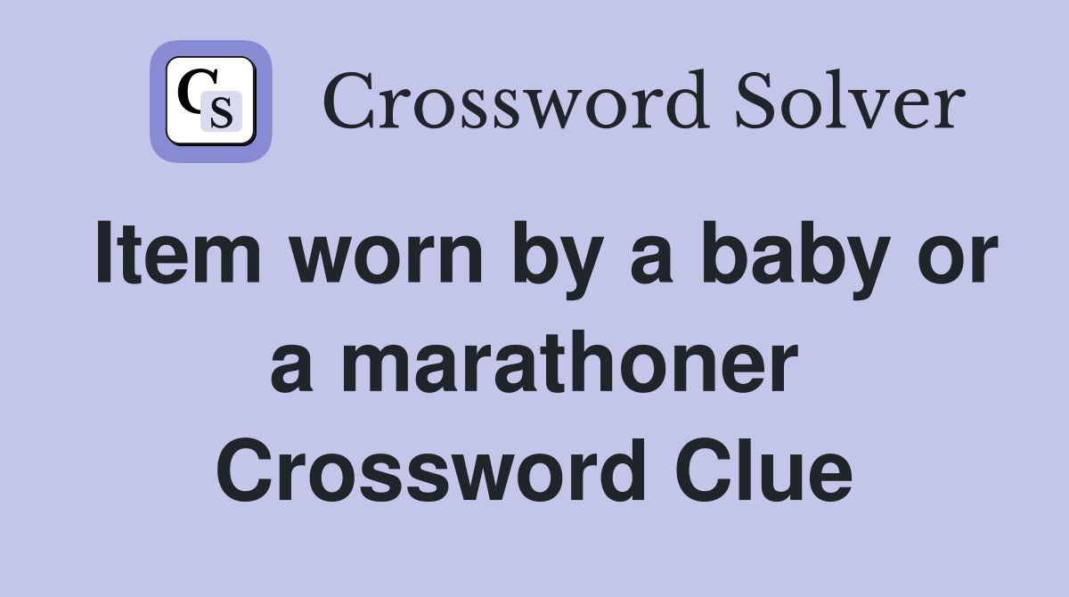 Item worn by a baby or a marathoner Crossword Clue